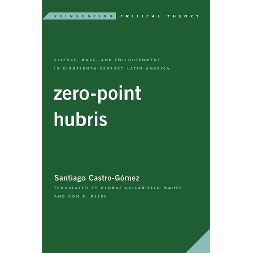 Zero-Point Hubris: Science, Race, and Enlightenment in Eighteenth-Century Latin America