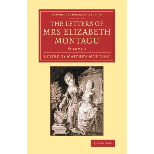 The Letters of Mrs Elizabeth Montagu - Volume 4