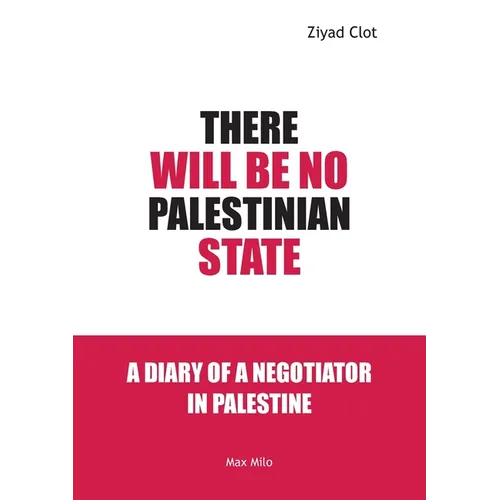 There Will Be No Palestinian State: A Diary of a Negotiator in Palestine