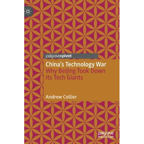 China's Technology War: Why Beijing Took Down Its Tech Giants