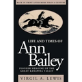 Life and Times of Ann Bailey: The Pioneer Heroine of the Great Kanawha Valley