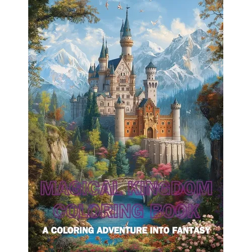 Magical Kingdom Coloring Book: A Coloring Adventure into Fantasy
