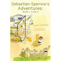 Sebastian Sparrow's Adventures: Books 1, 2 and 3