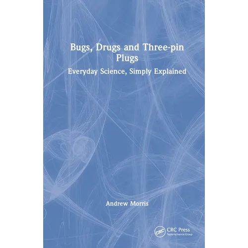 Bugs, Drugs and Three-Pin Plugs: Everyday Science, Simply Explained
