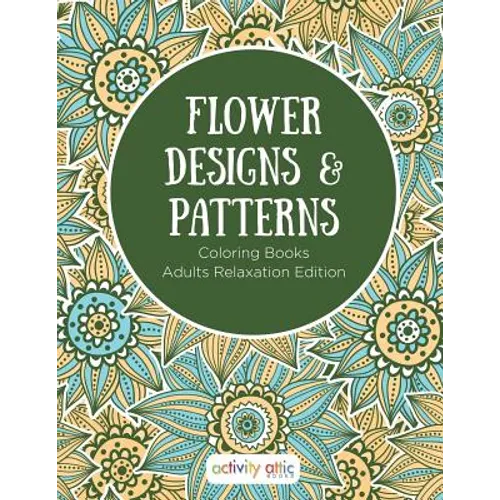 Flower Designs & Patterns - Coloring Books Adults Relaxation Edition