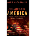 The Assault on America: How to Defend Our Nation Before It's Too Late!