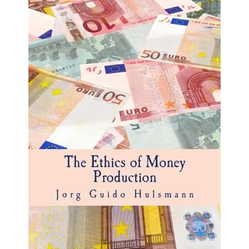 The Ethics of Money Production (Large Print Edition)