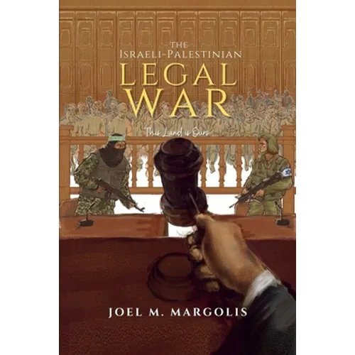 The Israeli - Palestinian Legal War: This Land is Ours