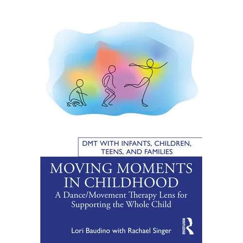 Moving Moments in Childhood: A Dance/Movement Therapy Lens for Supporting the Whole Child