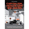 Capitalism, Health and Wellbeing: Rethinking Economic Growth for a Healthier, Sustainable Future