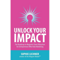 Unlock Your Impact: The Roadmap to Magnetic Client Attraction for Entrepreneurs Who Hate Marketing