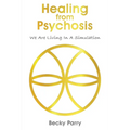 Healing from Psychosis - We are Living in a Simulation