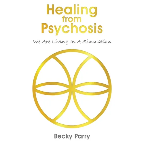 Healing from Psychosis - We are Living in a Simulation