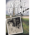 In Spite of It All