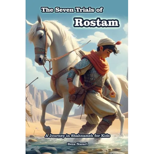 The Seven Trials of Rostam: A Journey in Shahnameh for Kids