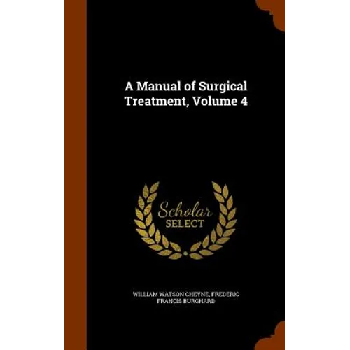 A Manual of Surgical Treatment, Volume 4