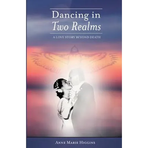 Dancing in Two Realms: A Love Story Beyond Death (Black and White Version)