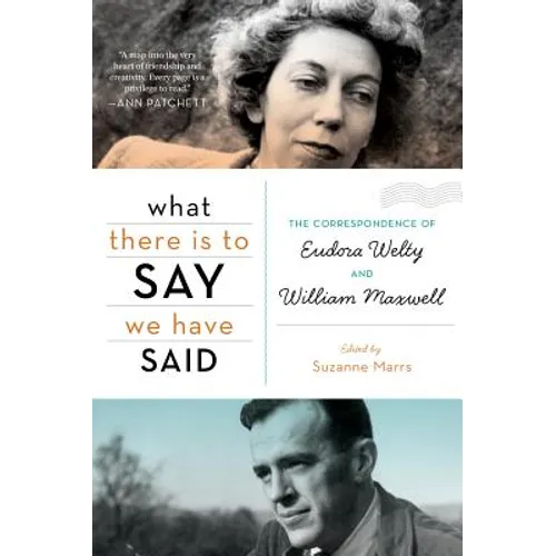 What There Is to Say We Have Said: The Correspondence of Eudora Welty and William Maxwell