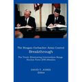 The Reagan-Gorbachev Arms Control Breakthrough: The Treaty Eliminating Intermediate-Range Nuclear Force (INF) Missiles