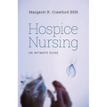 Hospice Nursing: An Intimate Guide