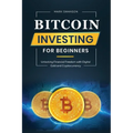 Bitcoin Investing for Beginners: Unlocking Financial Freedom with Digital Gold and Cryptocurrency