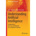 Understanding Artificial Intelligence: Fundamentals, Use Cases and Methods for a Corporate AI Journey