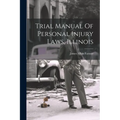 Trial Manual Of Personal Injury Laws, Illinois