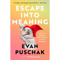 Escape Into Meaning: Essays on Superman, Public Benches, and Other Obsessions