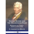Daniel Boone and the Wilderness Road: Biography of a Great American Explorer