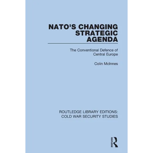 NATO's Changing Strategic Agenda: The Conventional Defence of Central Europe