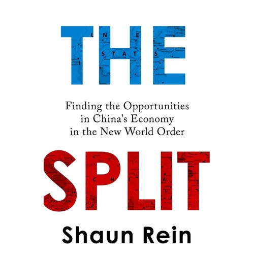 The Split: Finding the Opportunities in China's Economy in the New World Order