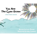 You Are The Cyan Ocean: A Book About Oneness