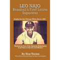 Leo Najo: Baseball's First Latino Superstar