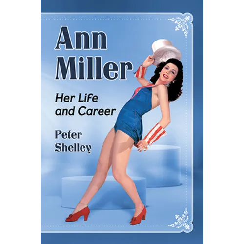Ann Miller: Her Life and Career