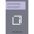 Lady Into Woman: A History of Women from Victoria to Elizabeth II
