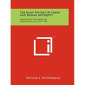 The Slave Systems Of Greek And Roman Antiquity: Memoirs Of The American Philosophical Society, V40