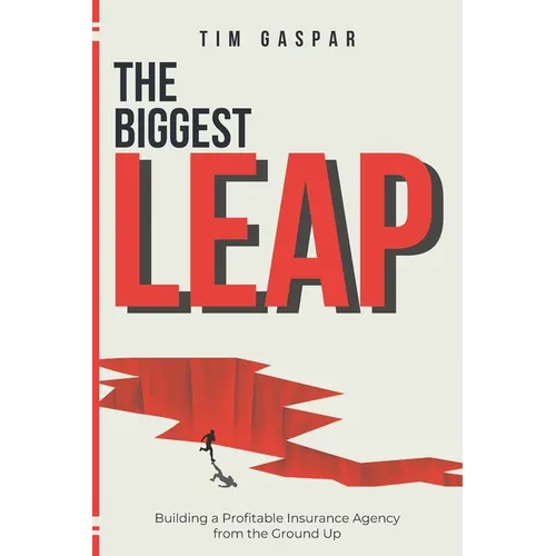 The Biggest Leap: Building a Profitable Insurance Agency from the Ground Up