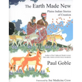 The Earth Made New: Plains Indian Stories of Creation