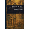 The Laws of War, Affecting Commerce and Shipping