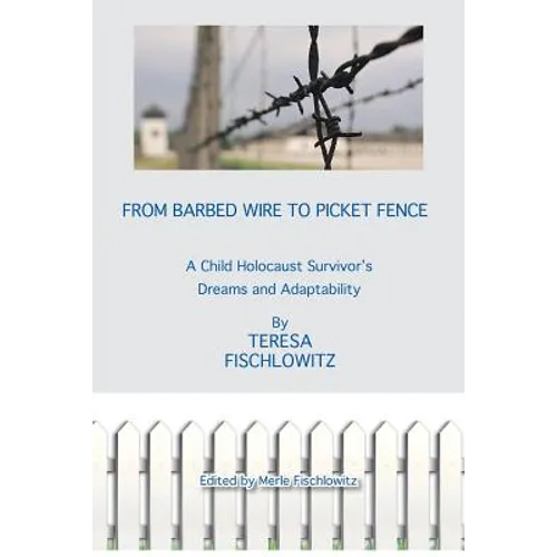 From Barbed Wire to Picket Fence: A Child Holocaust Survivor's Dreams and Adaptability