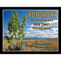Pot Shots The Journey of a HIGH TIMES Photographer