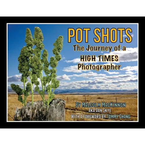 Pot Shots The Journey of a HIGH TIMES Photographer