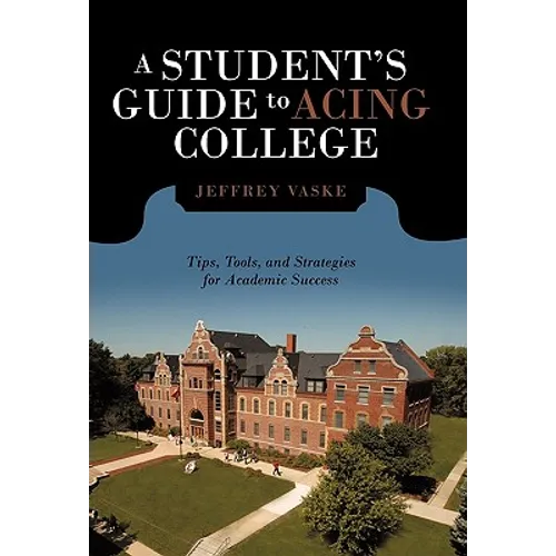 A Student's Guide to Acing College: Tips, Tools, and Strategies for Academic Success