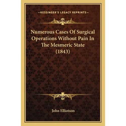 Numerous Cases Of Surgical Operations Without Pain In The Mesmeric State (1843)