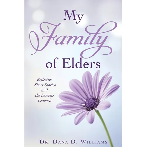 My Family of Elders: Reflective Short Stories and the Lessons Learned
