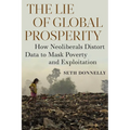 The Lie of Global Prosperity: How Neoliberals Distort Data to Mask Poverty and Exploitation