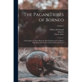 The Pagan Tribes of Borneo; a Description of Their Physical, Moral Intellectual Condition, With Some Discussion of Their Ethnic Relations; Volume 2