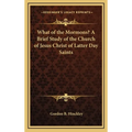What of the Mormons? A Brief Study of the Church of Jesus Christ of Latter Day Saints