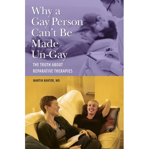 Why a Gay Person Can't Be Made Un-Gay: The Truth about Reparative Therapies