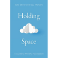 Holding Space: A Guide to Mindful Facilitation